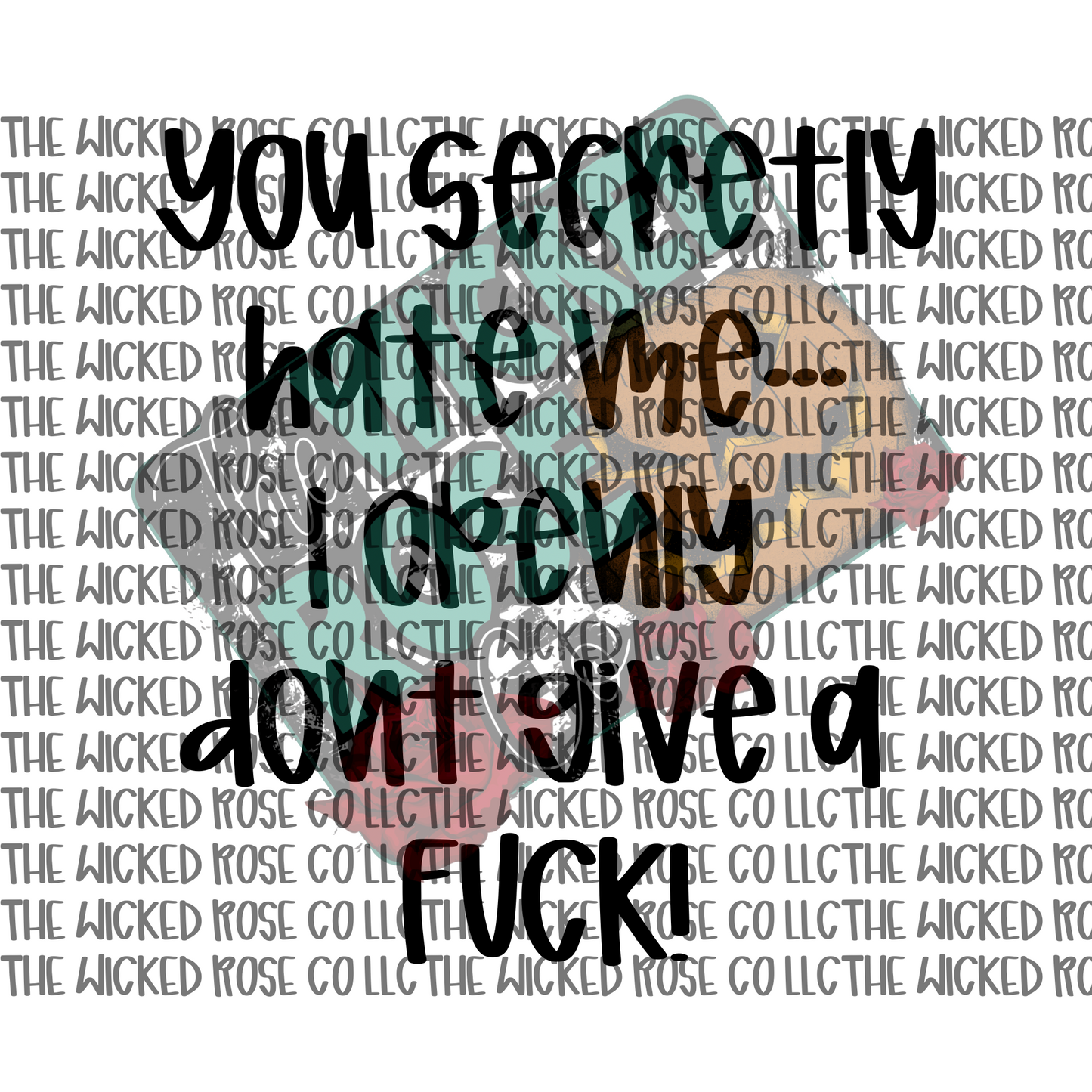 You Secretly Hate Me... I Openly Don't Give A Fuck SVG