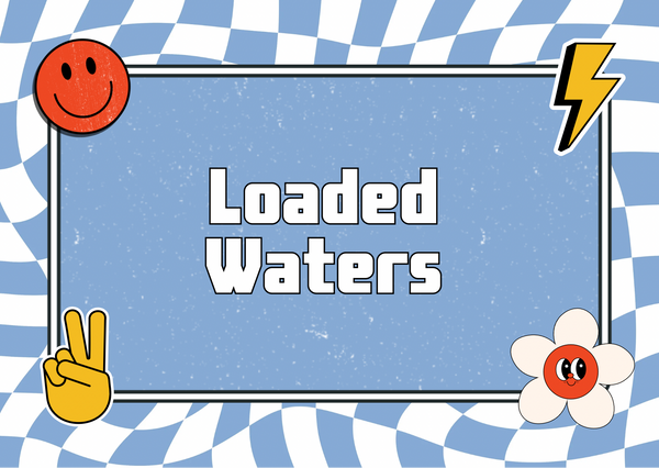 Loaded Waters