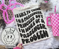 I’d Like To Think I’m A Passenger Princess, But I’m More Of A Passenger Problem