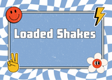 Loaded Shakes