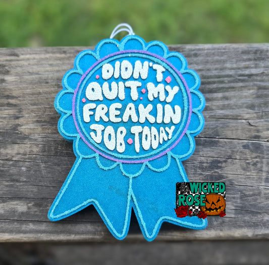Didn't Quit My Freakin Job Today Ribbon Car Freshie