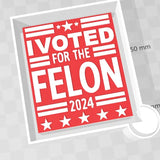 I Voted For The Felon 2024