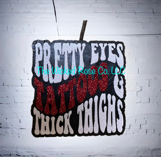 Pretty Eyes, Tattoos, & Thick Thighs Car Freshie