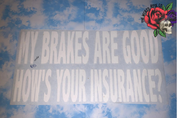 My Brakes Are Good, How’s Your Insurance Vinyl Window Decal